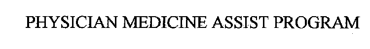 PHYSICIAN MEDICINE ASSIST PROGRAM