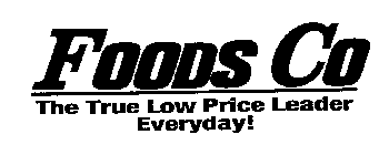 FOODS CO THE TRUE LOW PRICE LEADER EVERY DAY!DAY!