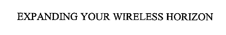 EXPANDING YOUR WIRELESS HORIZON