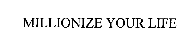 MILLIONIZE YOUR LIFE