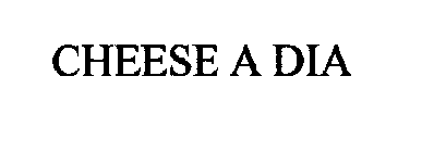 CHEESE A DIA