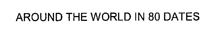 AROUND THE WORLD IN 80 DATES
