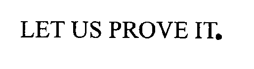 LET US PROVE IT.