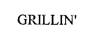 GRILLIN'