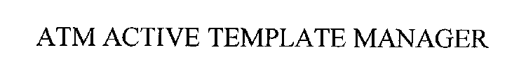 ATM ACTIVE TEMPLATE MANAGER