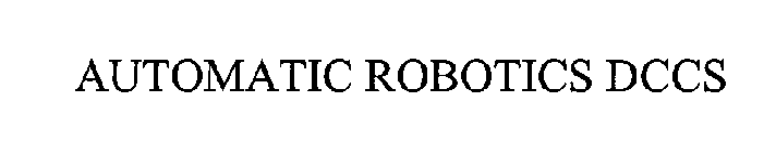 AUTOMATIC ROBOTICS DCCS