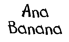 ANA BANANA