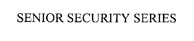 SENIOR SECURITY SERIES