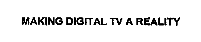 MAKING DIGITAL TV A REALITY