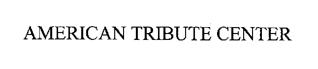 AMERICAN TRIBUTE CENTER