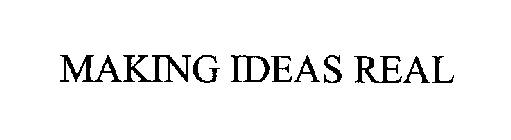 MAKING IDEAS REAL