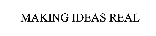 MAKING IDEAS REAL