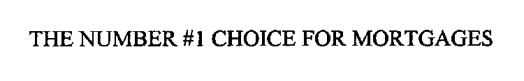 THE #1 CHOICE FOR MORTGAGES