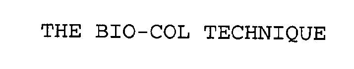 THE BIO-COL TECHNIQUE