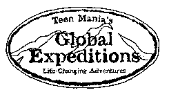 TEEN MANIA'S GLOBAL EXPEDITIONS LIFE-CHANGING ADVENTURES