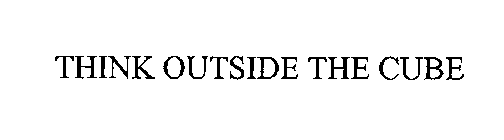 THINK OUTSIDE THE CUBE
