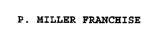 P. MILLER FRANCHISE