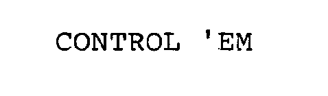 CONTROL 'EM