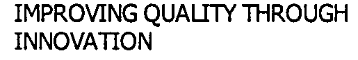 IMPROVING QUALITY THROUGH INNOVATION