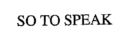 SO TO SPEAK