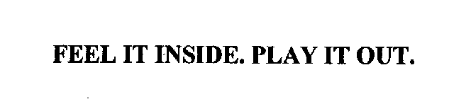 FEEL IT INSIDE. PLAY IT OUT.