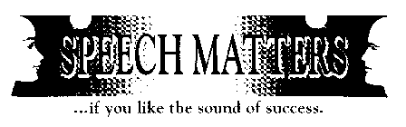 SPEECH MATTERS... IF YOU LIKE THE SOUND OF SUCCESS.