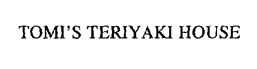 TOMI'S TERIYAKI HOUSE