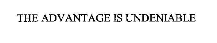 THE ADVANTAGE IS UNDENIABLE