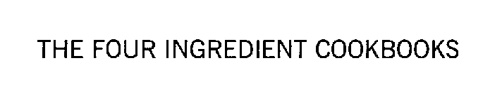 THE FOUR INGREDIENT COOKBOOKS