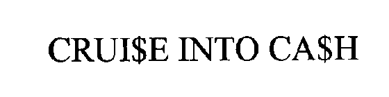 CRUI$E INTO CA$H