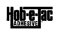 HOB-E-TAC ADHESIVE