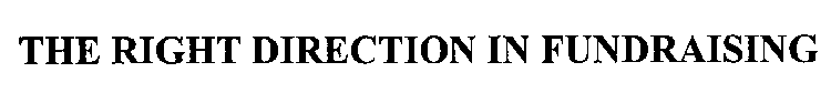 THE RIGHT DIRECTION IN FUNDRAISING