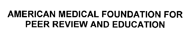 AMERICAN MEDICAL FOUNDATION FOR PEER REVIEW AND EDUCATION