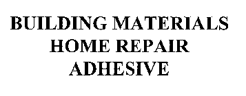 BUILDING MATERIALS HOME REPAIR ADHESIVE