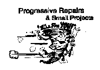 PROGRESSIVE REPAIRS & SMALL PROJECTS 