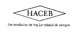 HACEB LOS PRODUCTOS DE HOY. LA CALIDAD DE SIEMPRE