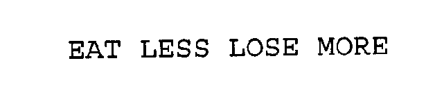 EAT LESS LOSE MORE