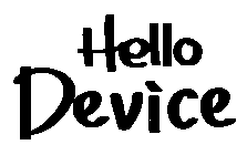 HELLO DEVICE