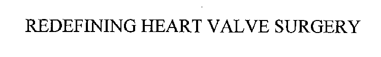 REDEFINING HEART VALVE SURGERY