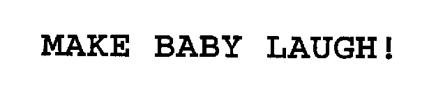 MAKE BABY LAUGH!