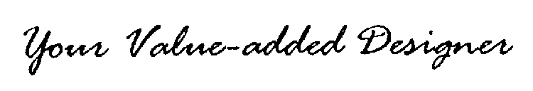 YOUR VALUE-ADDED DESIGNER