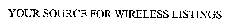 YOUR SOURCE FOR WIRELESS LISTINGS