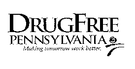 DRUGFREE PENNSYLVANIA MAKING TOMORROW WORK BETTER