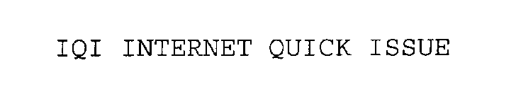 IQI INTERNET QUICK ISSUE