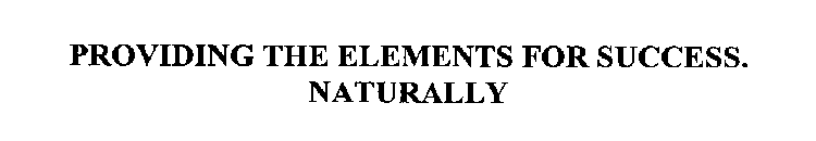 PROVIDING THE ELEMENTS FOR SUCCESS. NATURALLY