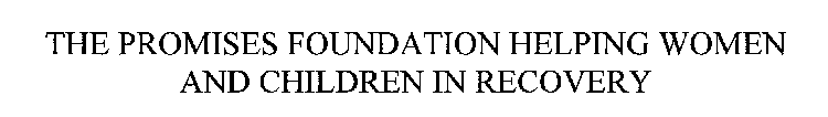 THE PROMISES FOUNDATION HELPING WOMEN AND CHILDREN IN RECOVERY