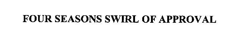 FOUR SEASONS SWIRL OF APPROVAL