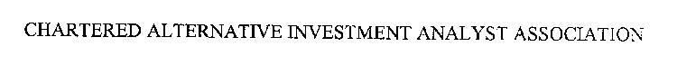 CHARTERED ALTERNATIVE INVESTMENT ANALYST ASSOCIATION