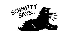 SCHMITTY SAYS...