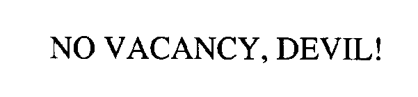 NO VACANCY, DEVIL!